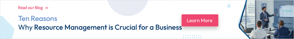Ten Reasons Why Resource Management is Crucial for a Business