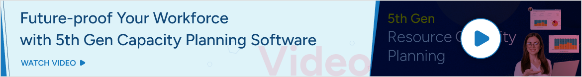 Future-proof Your Workforce with 5th Gen Capacity Planning Software